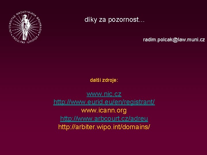 díky za pozornost… radim. polcak@law. muni. cz další zdroje: www. nic. cz http: //www.