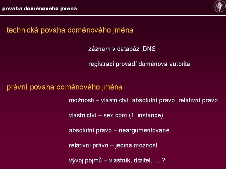 povaha doménového jména technická povaha doménového jména záznam v databázi DNS registraci provádí doménová