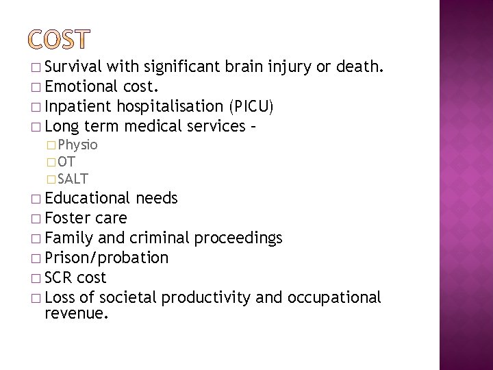 � Survival with significant brain injury or death. � Emotional cost. � Inpatient hospitalisation