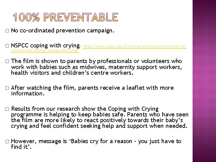 � No co-ordinated prevention campaign. � NSPCC coping with crying: � The film is