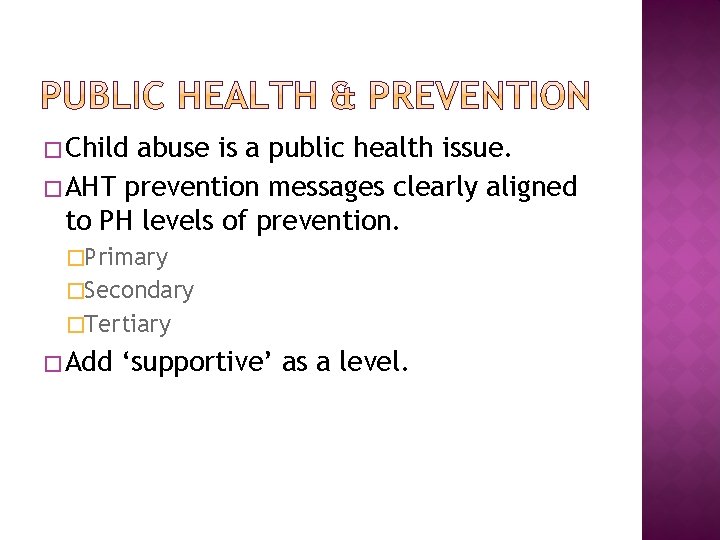 �Child abuse is a public health issue. �AHT prevention messages clearly aligned to PH