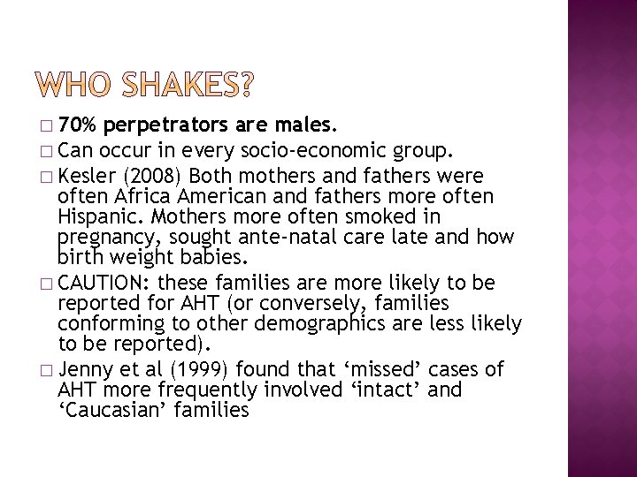 � 70% perpetrators are males. � Can occur in every socio-economic group. � Kesler