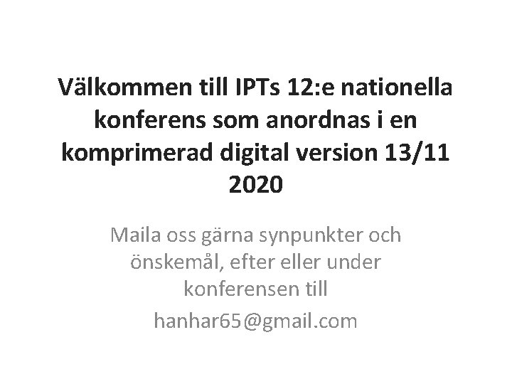 Välkommen till IPTs 12: e nationella konferens som anordnas i en komprimerad digital version Välkommen till IPTs 12: e nationella konferens som anordnas i en komprimerad digital version