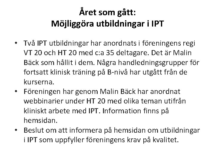 Året som gått: Möjliggöra utbildningar i IPT • Två IPT utbildningar har anordnats i Året som gått: Möjliggöra utbildningar i IPT • Två IPT utbildningar har anordnats i