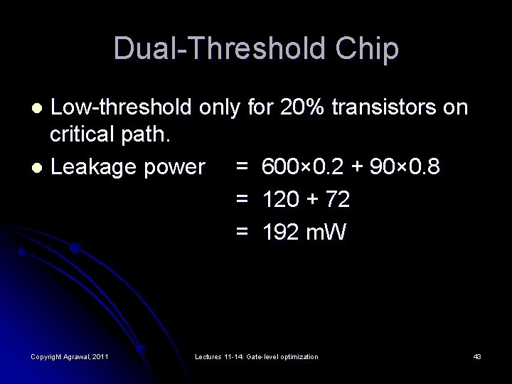 Dual-Threshold Chip Low-threshold only for 20% transistors on critical path. l Leakage power =