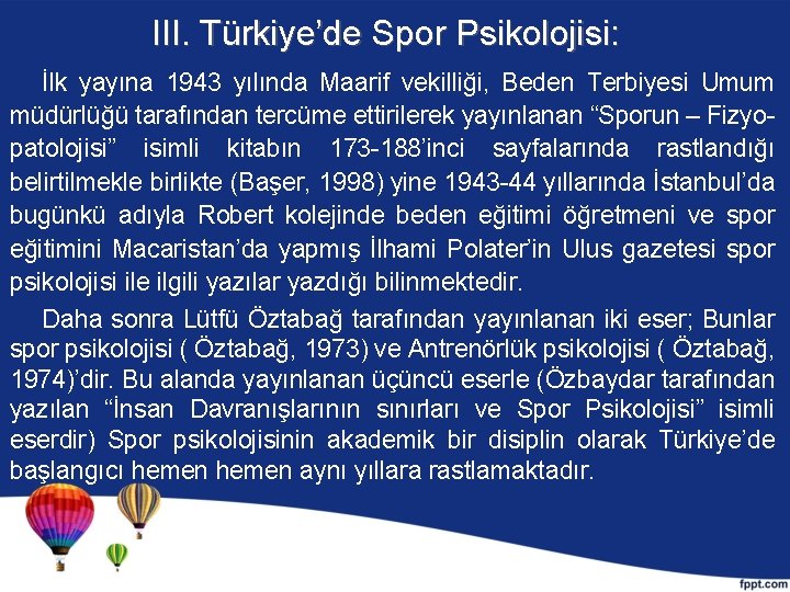III. Türkiye’de Spor Psikolojisi: İlk yayına 1943 yılında Maarif vekilliği, Beden Terbiyesi Umum müdürlüğü