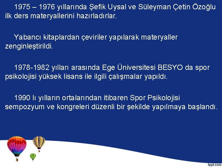 1975 – 1976 yıllarında Şefik Uysal ve Süleyman Çetin Özoğlu ilk ders materyallerini hazırladırlar.