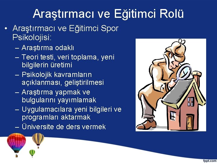 Araştırmacı ve Eğitimci Rolü • Araştırmacı ve Eğitimci Spor Psikolojisi: – Araştırma odaklı –