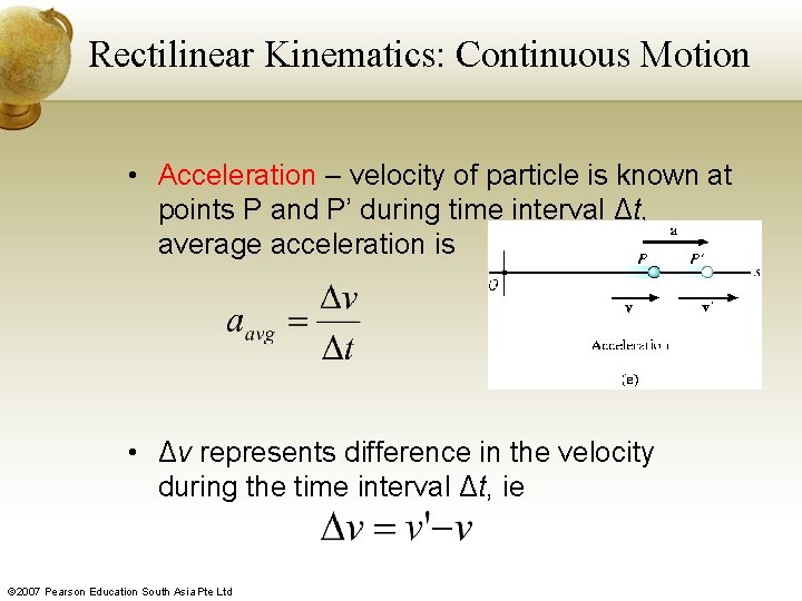 Rectilinear Kinematics: Continuous Motion • Acceleration – velocity of particle is known at points