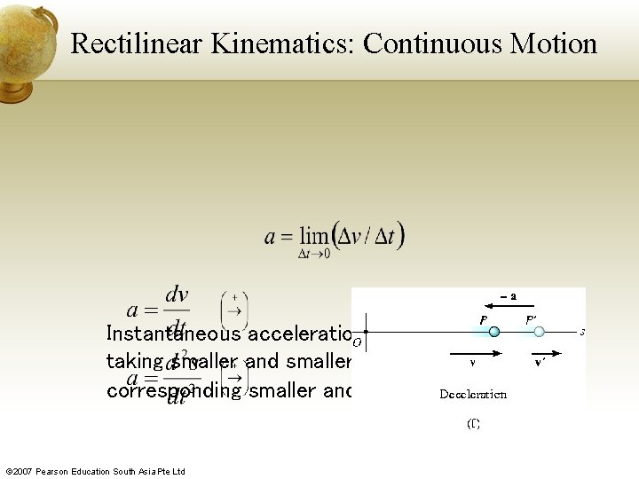 Rectilinear Kinematics: Continuous Motion Instantaneous acceleration at time t is found by taking smaller