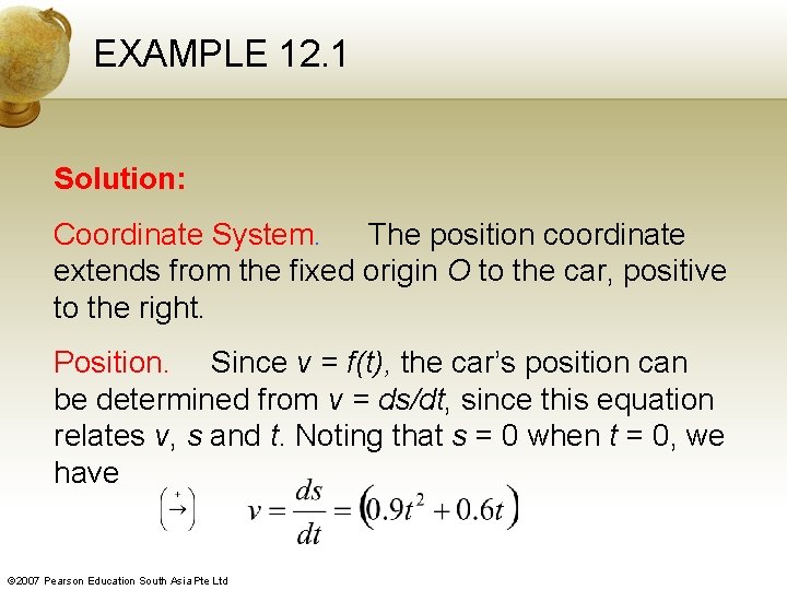 EXAMPLE 12. 1 Solution: Coordinate System. The position coordinate extends from the fixed origin