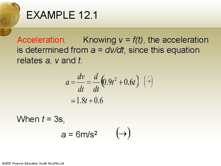 EXAMPLE 12. 1 Acceleration. Knowing v = f(t), the acceleration is determined from a