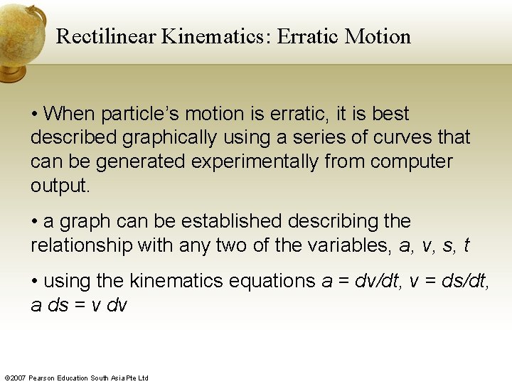 Rectilinear Kinematics: Erratic Motion • When particle’s motion is erratic, it is best described