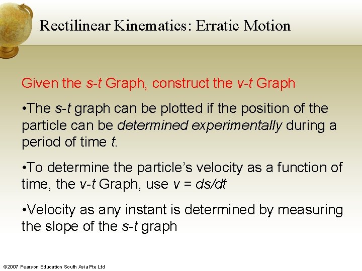 Rectilinear Kinematics: Erratic Motion Given the s-t Graph, construct the v-t Graph • The