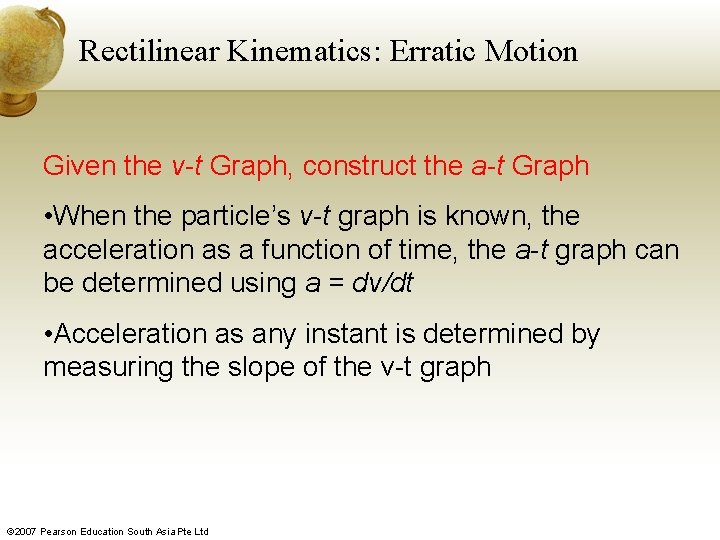 Rectilinear Kinematics: Erratic Motion Given the v-t Graph, construct the a-t Graph • When