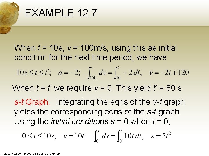 EXAMPLE 12. 7 When t = 10 s, v = 100 m/s, using this