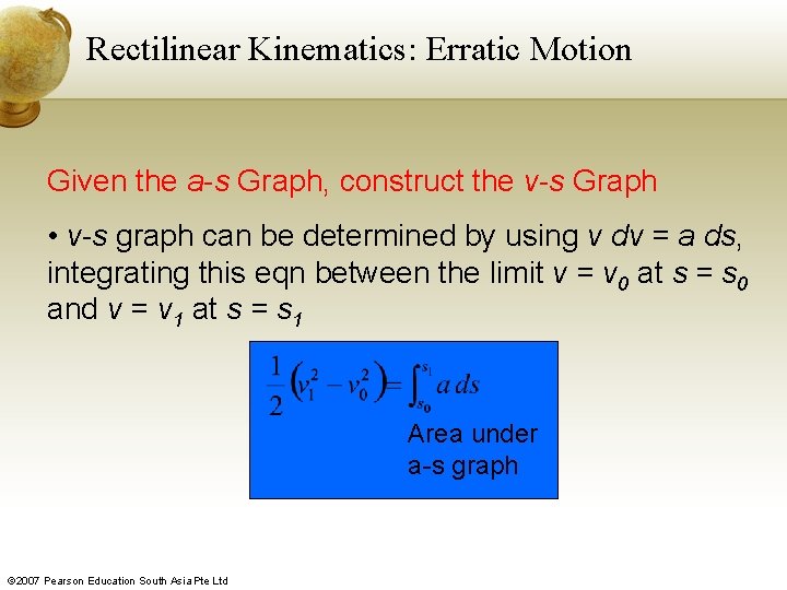 Rectilinear Kinematics: Erratic Motion Given the a-s Graph, construct the v-s Graph • v-s