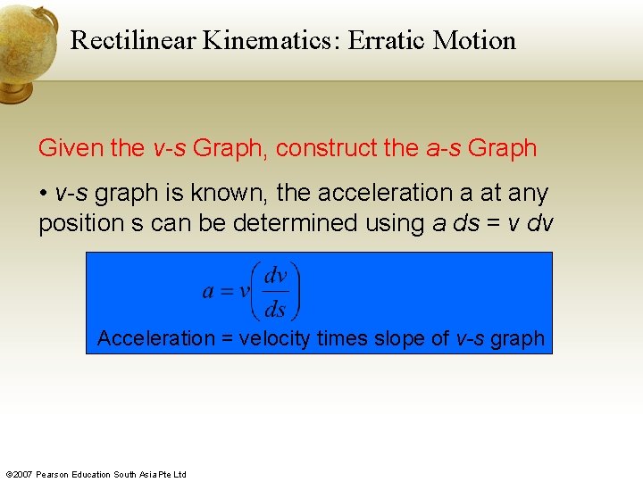 Rectilinear Kinematics: Erratic Motion Given the v-s Graph, construct the a-s Graph • v-s