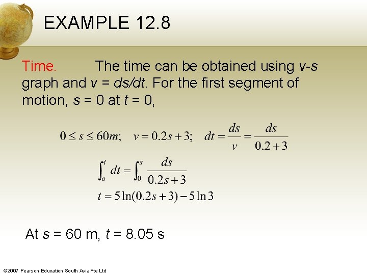 EXAMPLE 12. 8 Time. The time can be obtained using v-s graph and v