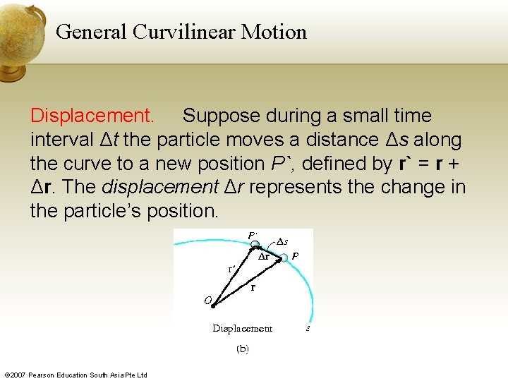 General Curvilinear Motion Displacement. Suppose during a small time interval Δt the particle moves