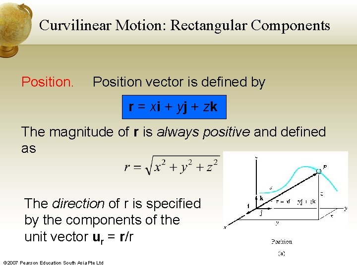 Curvilinear Motion: Rectangular Components Position vector is defined by r = xi + yj