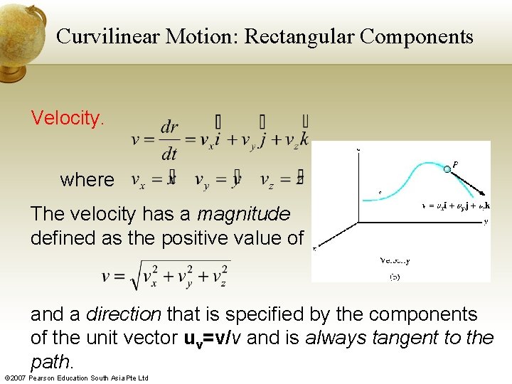 Curvilinear Motion: Rectangular Components Velocity. where The velocity has a magnitude defined as the