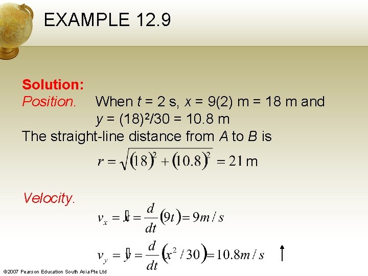 EXAMPLE 12. 9 Solution: Position. When t = 2 s, x = 9(2) m