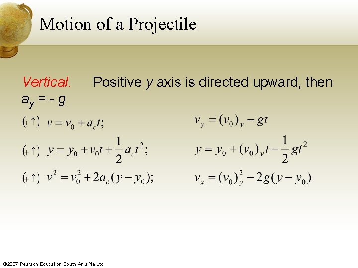 Motion of a Projectile Vertical. ay = - g Positive y axis is directed