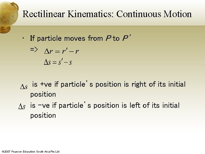 Rectilinear Kinematics: Continuous Motion • If particle moves from P to P’ => is