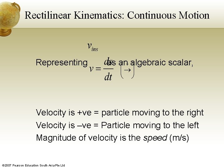 Rectilinear Kinematics: Continuous Motion Representing as an algebraic scalar, Velocity is +ve = particle