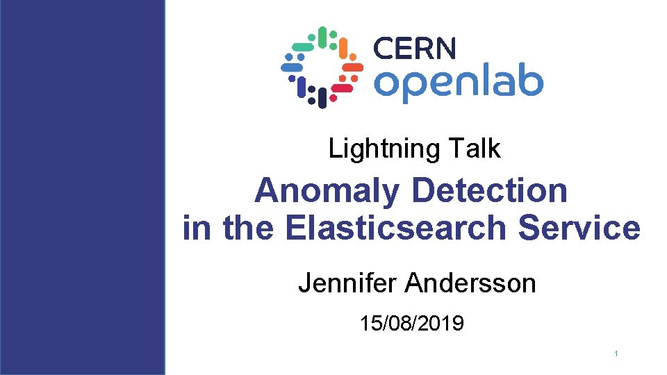 Lightning Talk Anomaly Detection in the Elasticsearch Service Jennifer Andersson 15/08/2019 1 