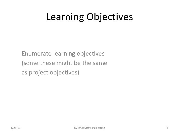 Learning Objectives Enumerate learning objectives (some these might be the same as project objectives)