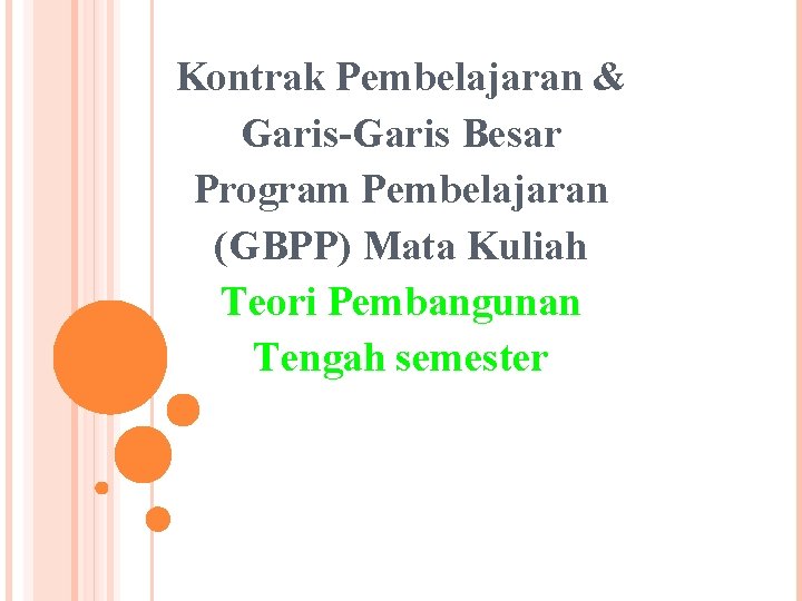 Kontrak Pembelajaran & Garis-Garis Besar Program Pembelajaran (GBPP) Mata Kuliah Teori Pembangunan Tengah semester