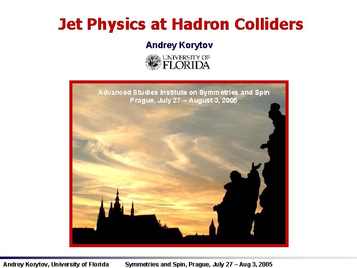 Jets at Hadron Colliders Jet Physics at Hadron Colliders Andrey Korytov Advanced Studies Institute