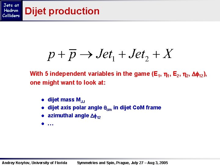 Jets at Hadron Colliders Dijet production With 5 independent variables in the game (E