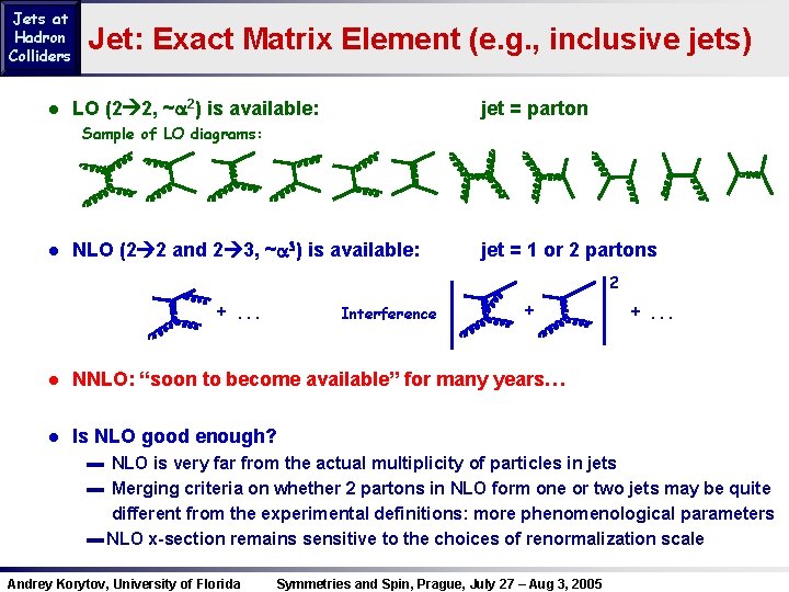 Jets at Hadron Colliders Jet: Exact Matrix Element (e. g. , inclusive jets) ●