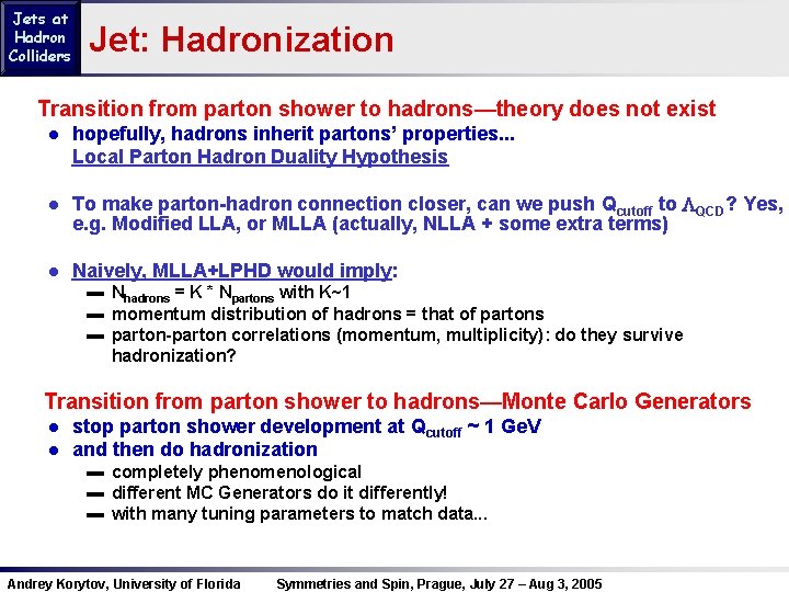 Jets at Hadron Colliders Jet: Hadronization Transition from parton shower to hadrons—theory does not