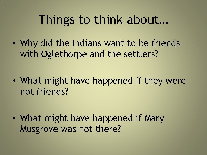 Things to think about… • Why did the Indians want to be friends with Things to think about… • Why did the Indians want to be friends with