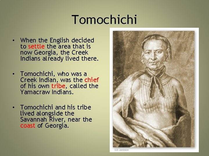 Tomochichi • When the English decided to settle the area that is now Georgia, Tomochichi • When the English decided to settle the area that is now Georgia,