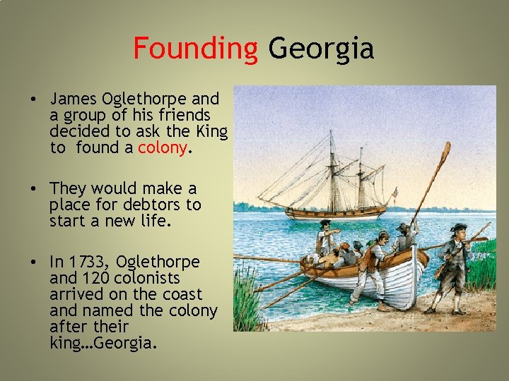 Founding Georgia • James Oglethorpe and a group of his friends decided to ask Founding Georgia • James Oglethorpe and a group of his friends decided to ask