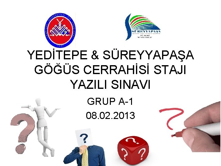 YEDİTEPE & SÜREYYAPAŞA GÖĞÜS CERRAHİSİ STAJI YAZILI SINAVI GRUP A-1 08. 02. 2013 