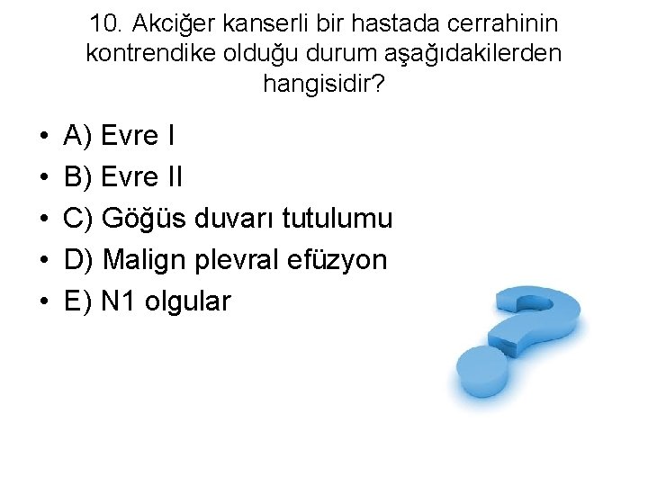 10. Akciğer kanserli bir hastada cerrahinin kontrendike olduğu durum aşağıdakilerden hangisidir? • • •