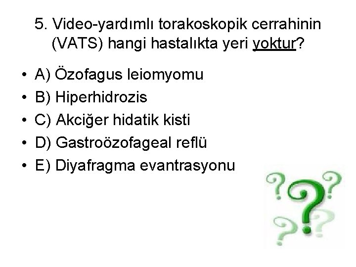 5. Video-yardımlı torakoskopik cerrahinin (VATS) hangi hastalıkta yeri yoktur? • • • A) Özofagus