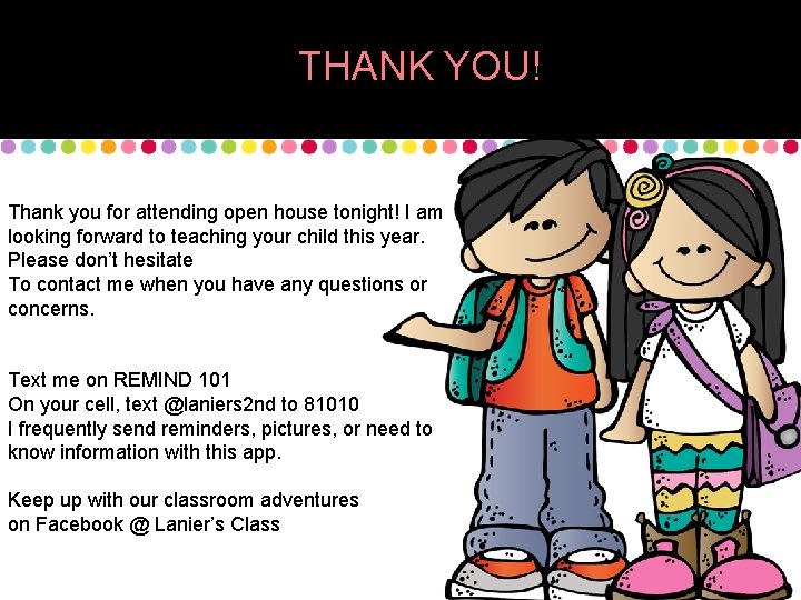 THANK YOU! Thank you for attending open house tonight! I am looking forward to