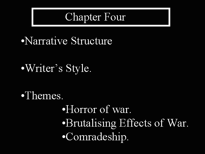 Chapter Four • Narrative Structure • Writer’s Style. • Themes. • Horror of war.