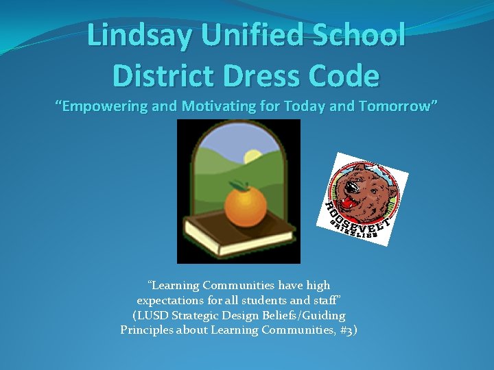 Lindsay Unified School District Dress Code “Empowering and Motivating for Today and Tomorrow” “Learning