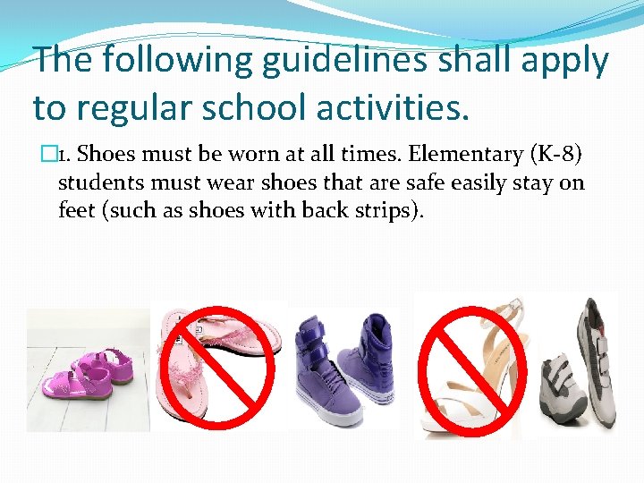The following guidelines shall apply to regular school activities. � 1. Shoes must be The following guidelines shall apply to regular school activities. � 1. Shoes must be