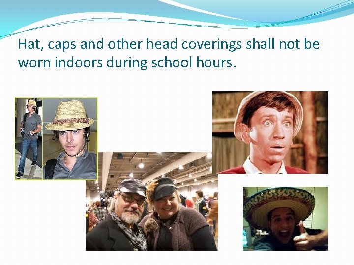 Hat, caps and other head coverings shall not be worn indoors during school hours.