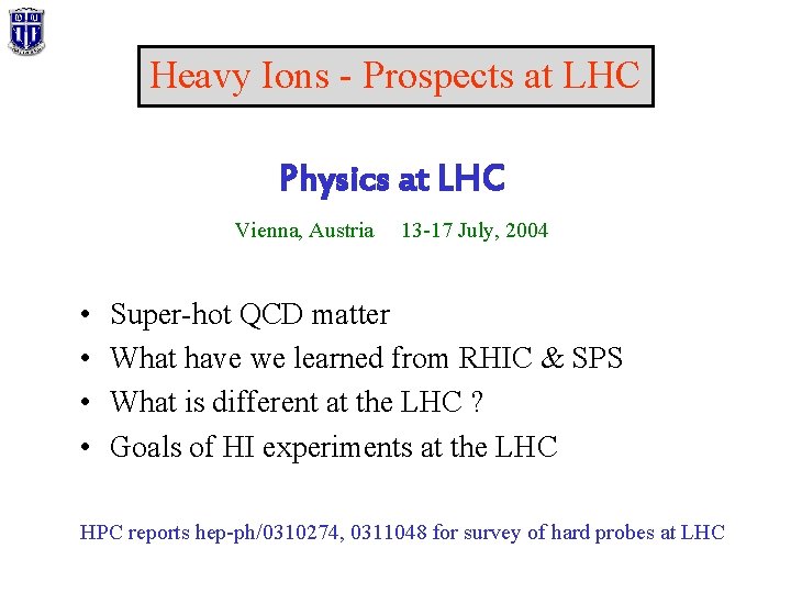 Heavy Ions - Prospects at LHC Physics at LHC Vienna, Austria • • 13