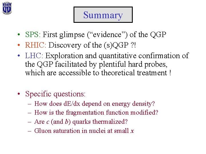 Summary • SPS: First glimpse (“evidence”) of the QGP • RHIC: Discovery of the